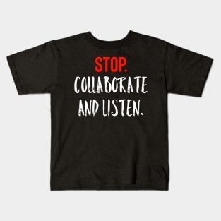 Stop Collaborate And Listen Kids T-Shirt